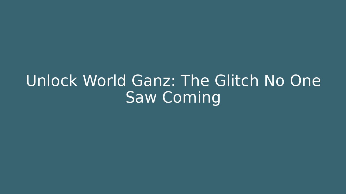 Unlock World Ganz: The Glitch No One Saw Coming