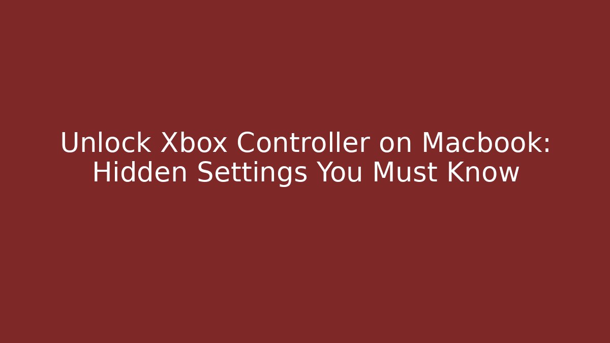 Unlock Xbox Controller on Macbook: Hidden Settings You Must Know - Felix Cat Insurance