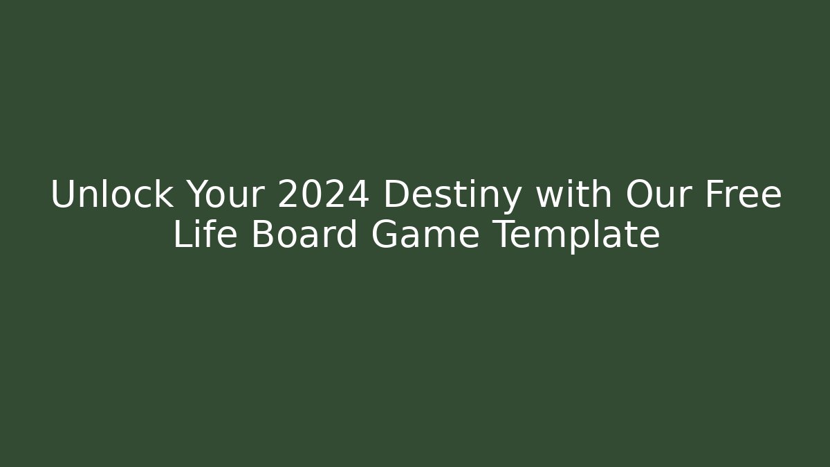 Unlock Your 2024 Destiny with Our Free Life Board Game Template