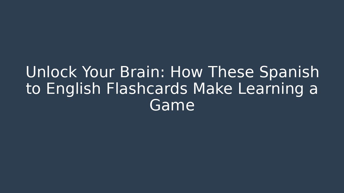 Unlock Your Brain: How These Spanish to English Flashcards Make Learning a Game