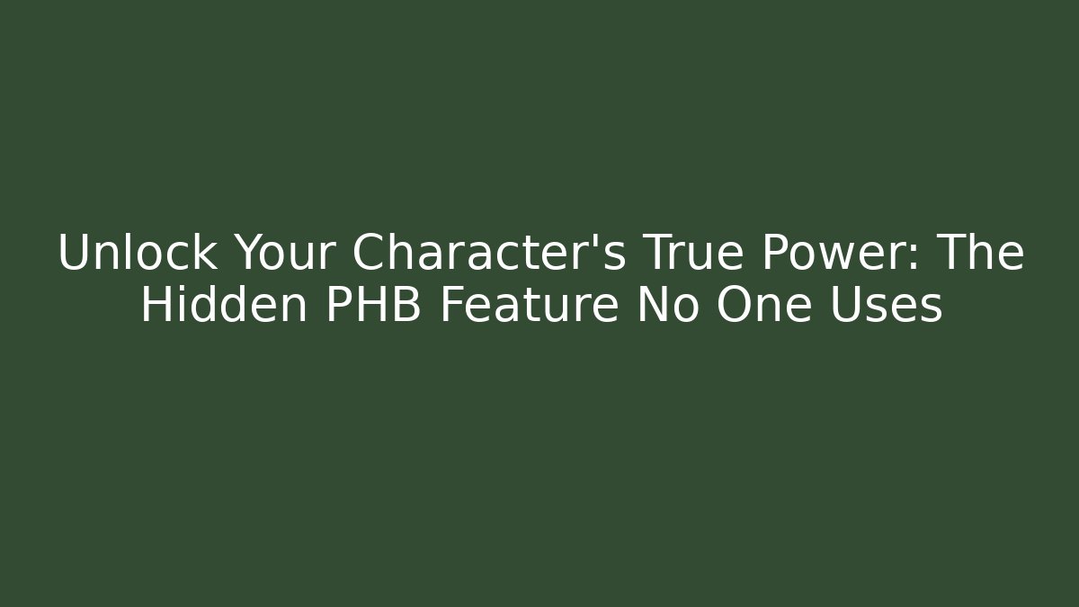 Unlock Your Character's True Power: The Hidden PHB Feature No One Uses