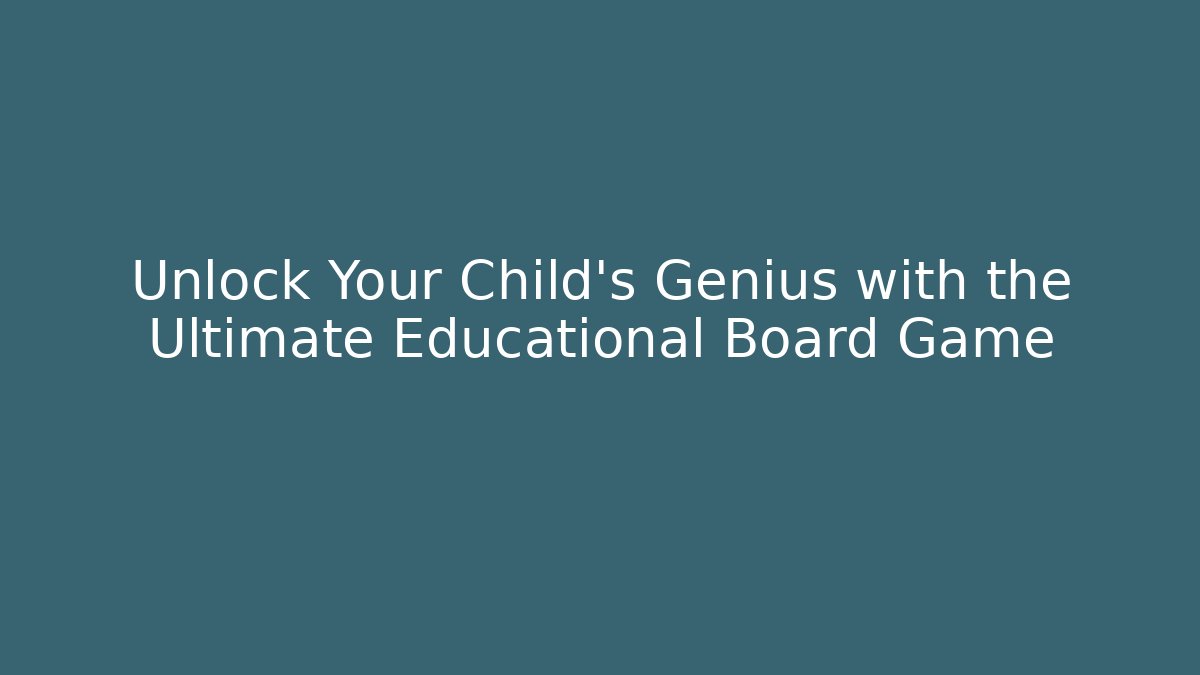 Unlock Your Child's Genius with the Ultimate Educational Board Game