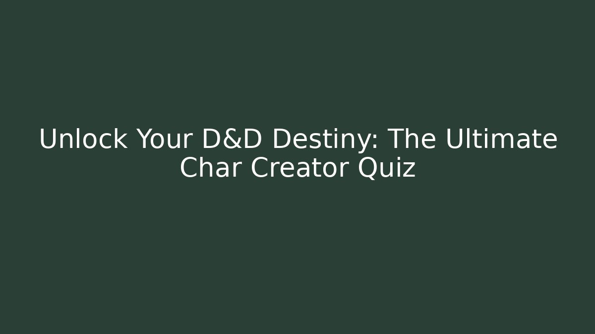 Unlock Your D&D Destiny: The Ultimate Char Creator Quiz