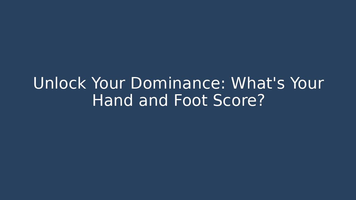 Unlock Your Dominance: What's Your Hand and Foot Score?