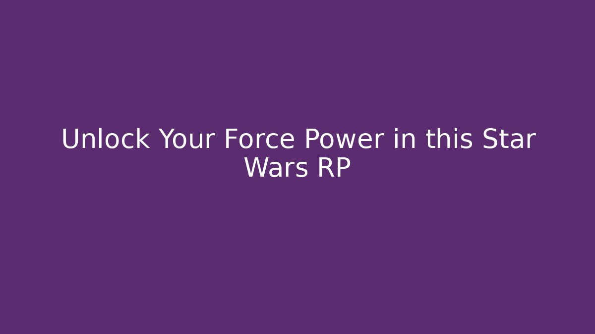 Unlock Your Force Power in this Star Wars RP