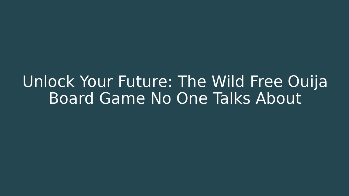 Unlock Your Future: The Wild Free Ouija Board Game No One Talks About
