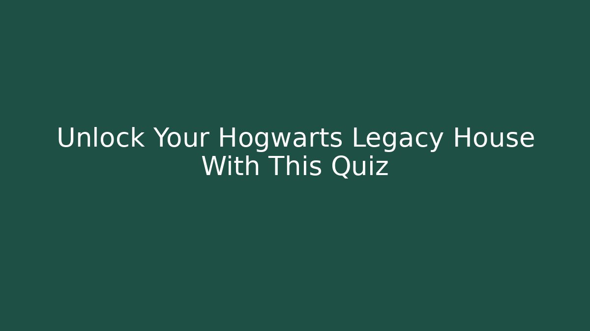Unlock Your Hogwarts Legacy House With This Quiz