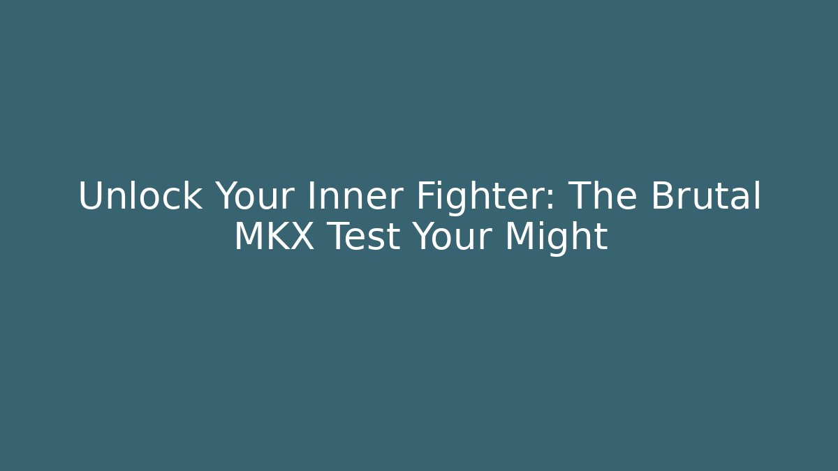 Unlock Your Inner Fighter: The Brutal MKX Test Your Might - Felix Cat Insurance