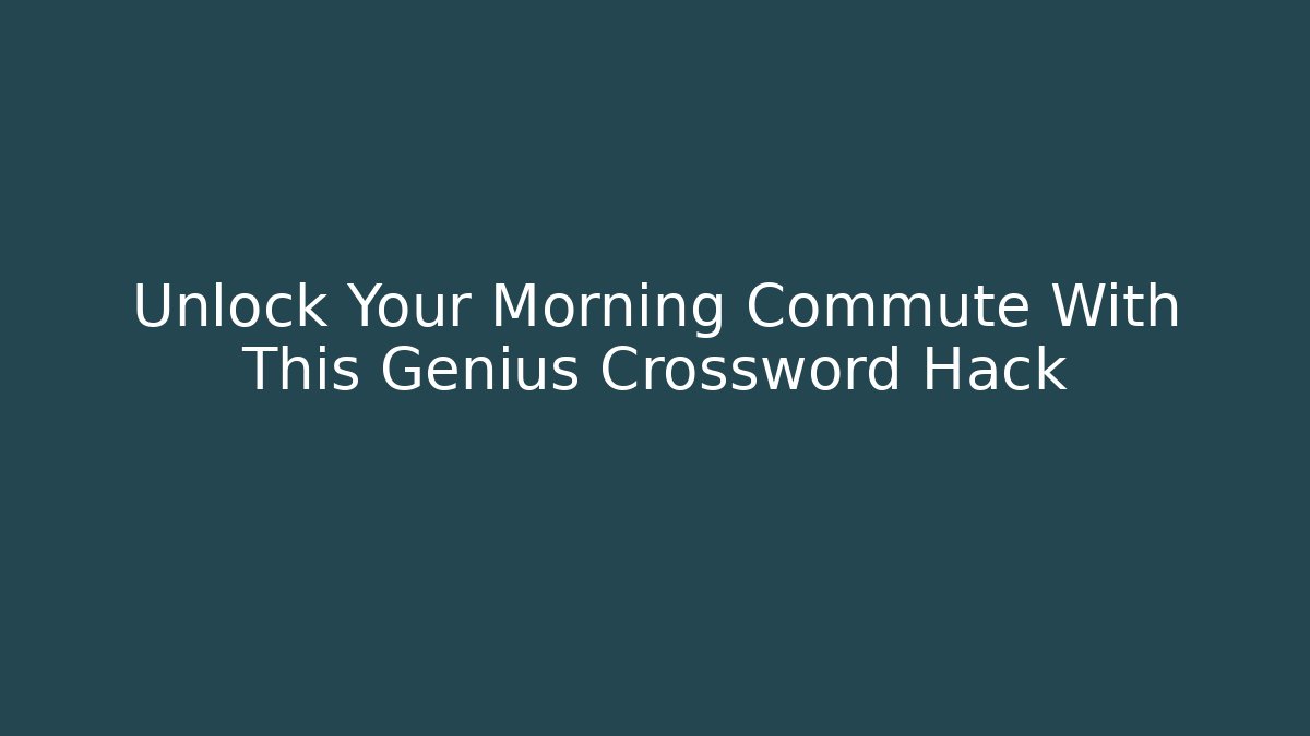 Unlock Your Morning Commute With This Genius Crossword Hack