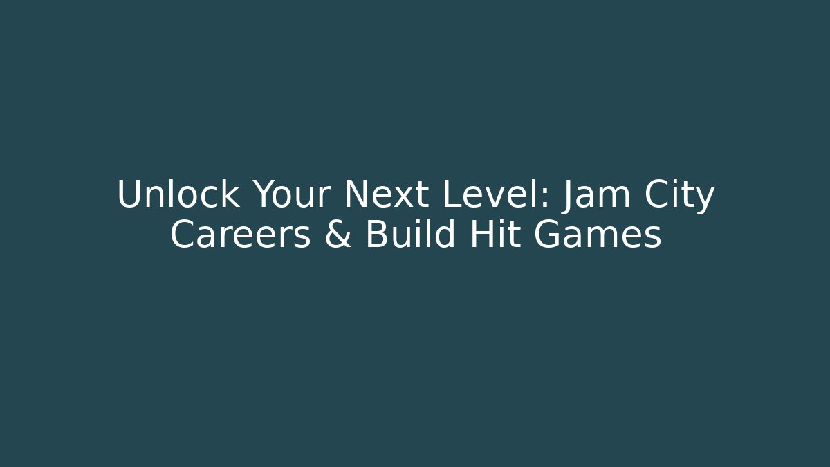 Unlock Your Next Level: Jam City Careers & Build Hit Games