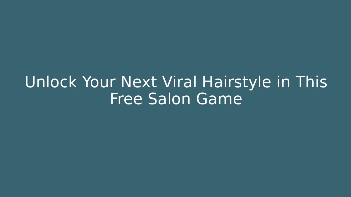 Unlock Your Next Viral Hairstyle in This Free Salon Game