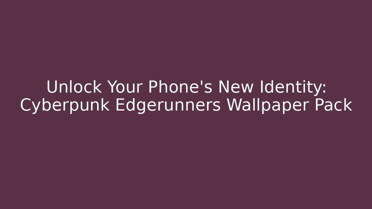 Unlock Your Phone's New Identity: Cyberpunk Edgerunners Wallpaper Pack