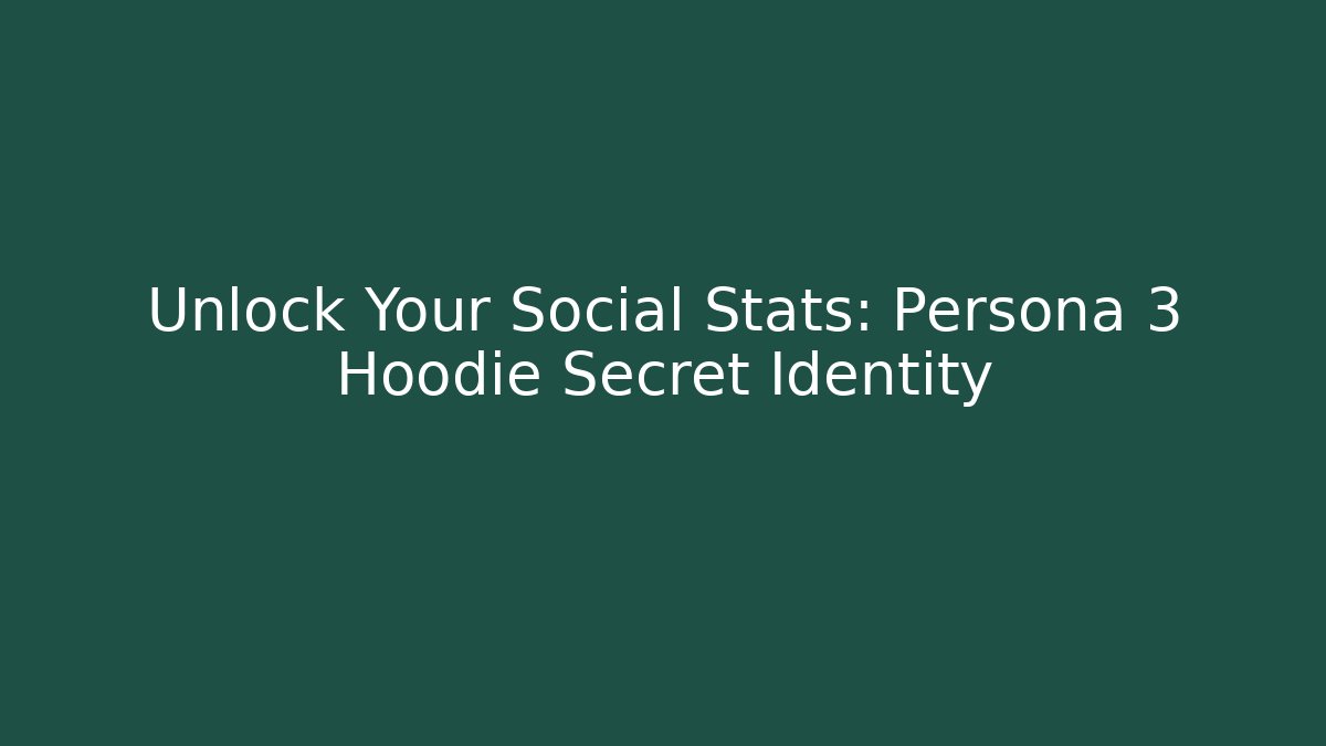 Unlock Your Social Stats: Persona 3 Hoodie Secret Identity
