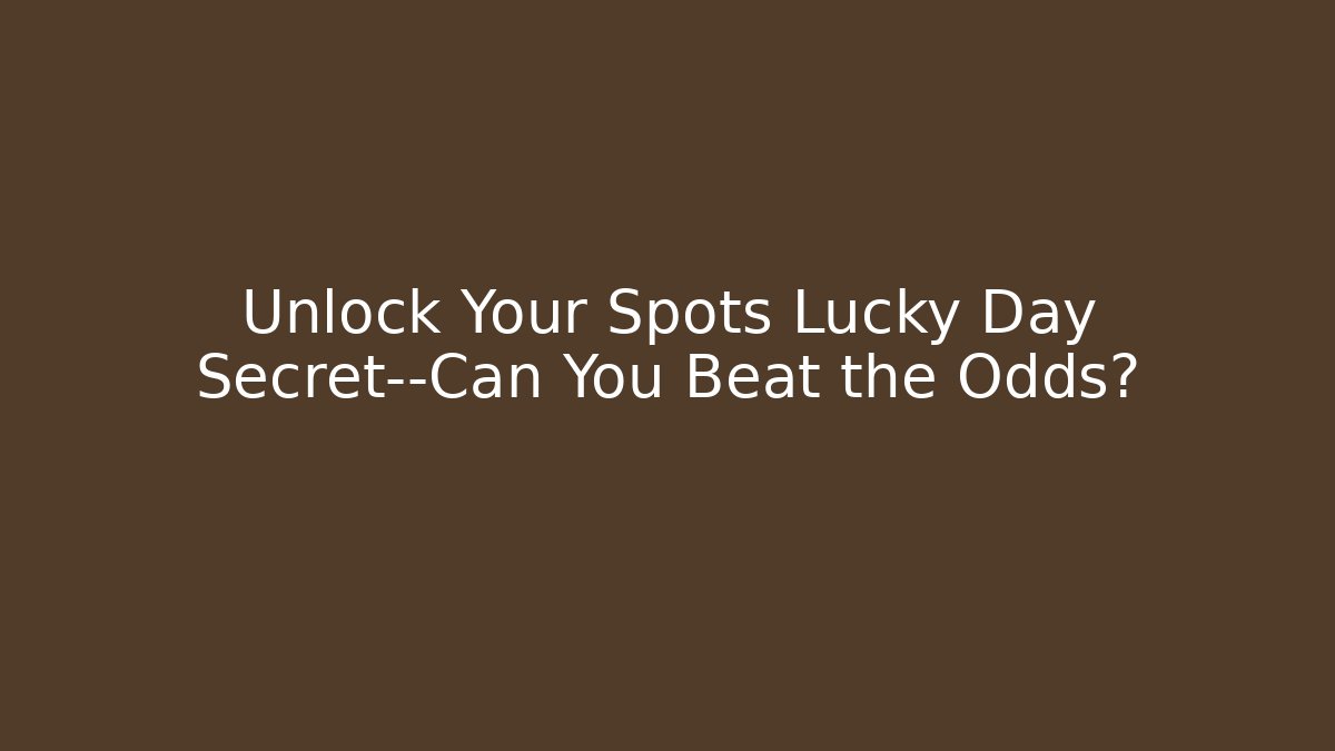 Unlock Your Spots Lucky Day Secret—Can You Beat the Odds?