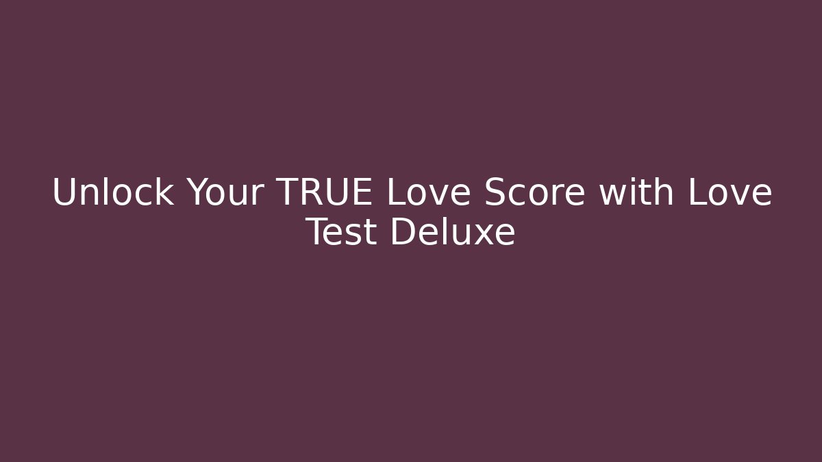 Unlock Your TRUE Love Score with Love Test Deluxe