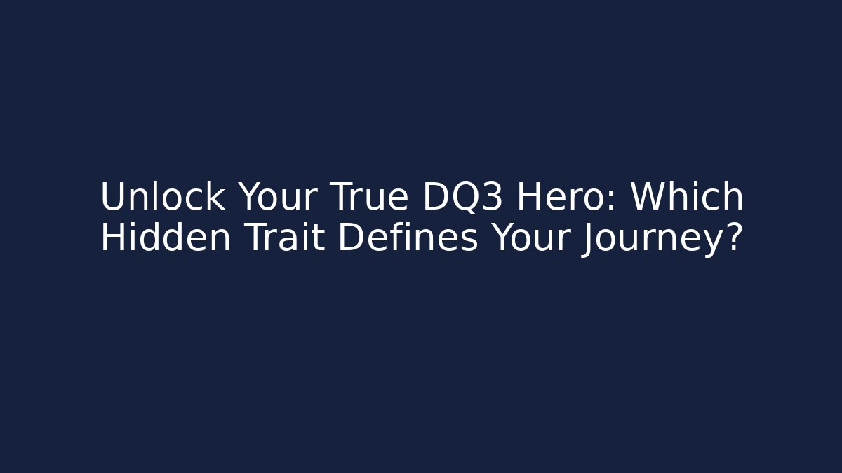 Unlock Your True DQ3 Hero: Which Hidden Trait Defines Your Journey?