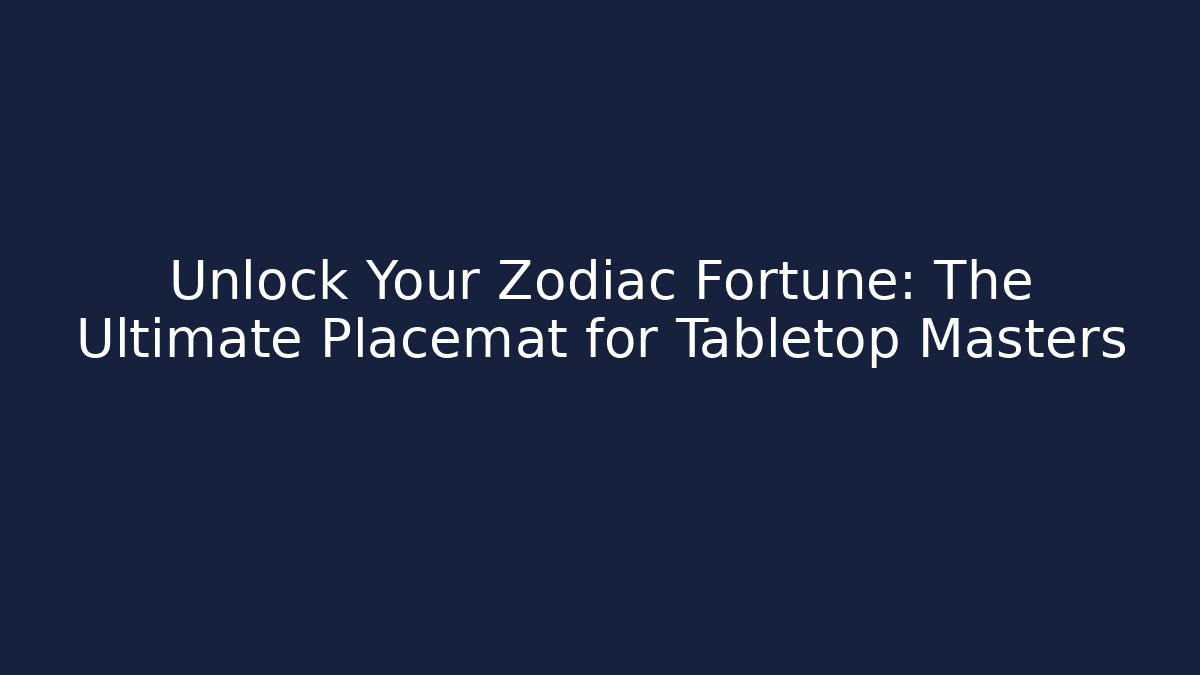 Unlock Your Zodiac Fortune: The Ultimate Placemat for Tabletop Masters