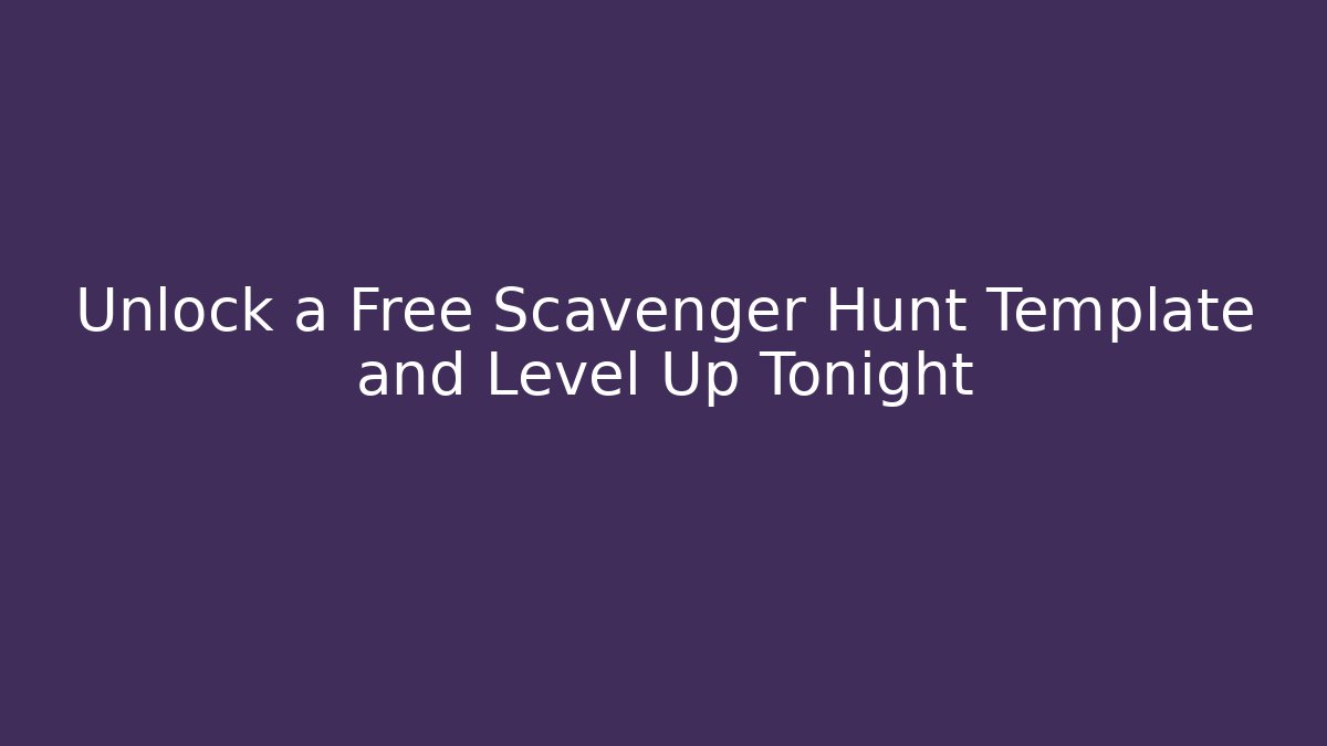 Unlock a Free Scavenger Hunt Template and Level Up Tonight