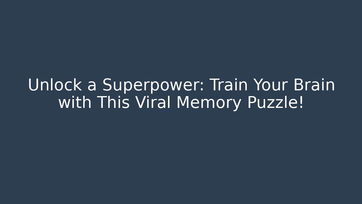 Unlock a Superpower: Train Your Brain with This Viral Memory Puzzle!