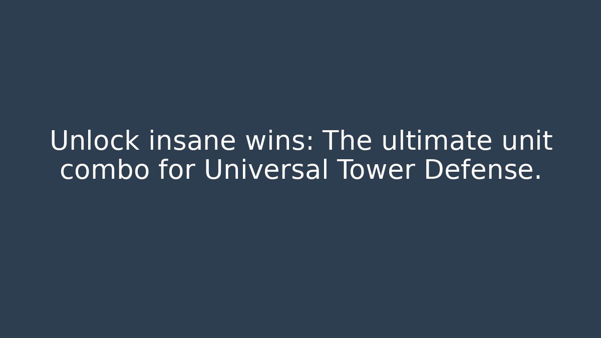 Unlock insane wins: The ultimate unit combo for Universal Tower Defense.