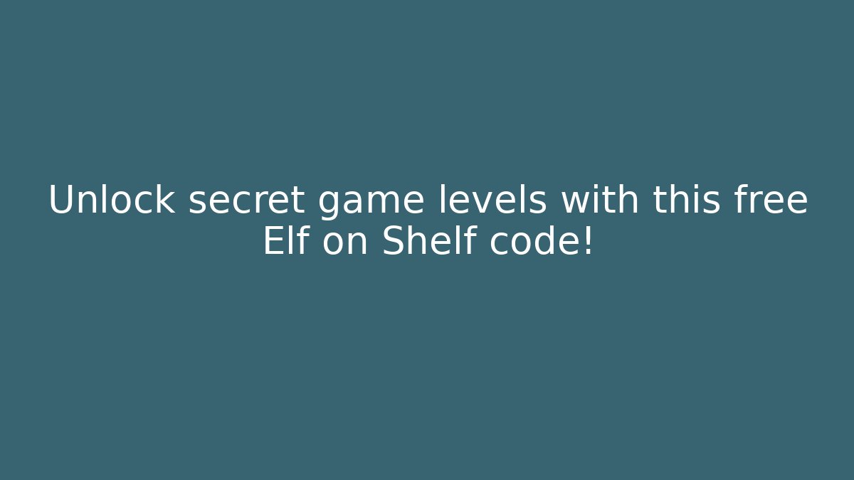 Unlock secret game levels with this free Elf on Shelf code!