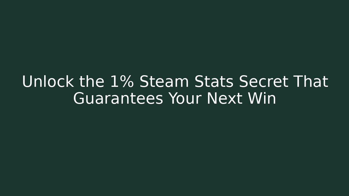 Unlock the 1% Steam Stats Secret That Guarantees Your Next Win