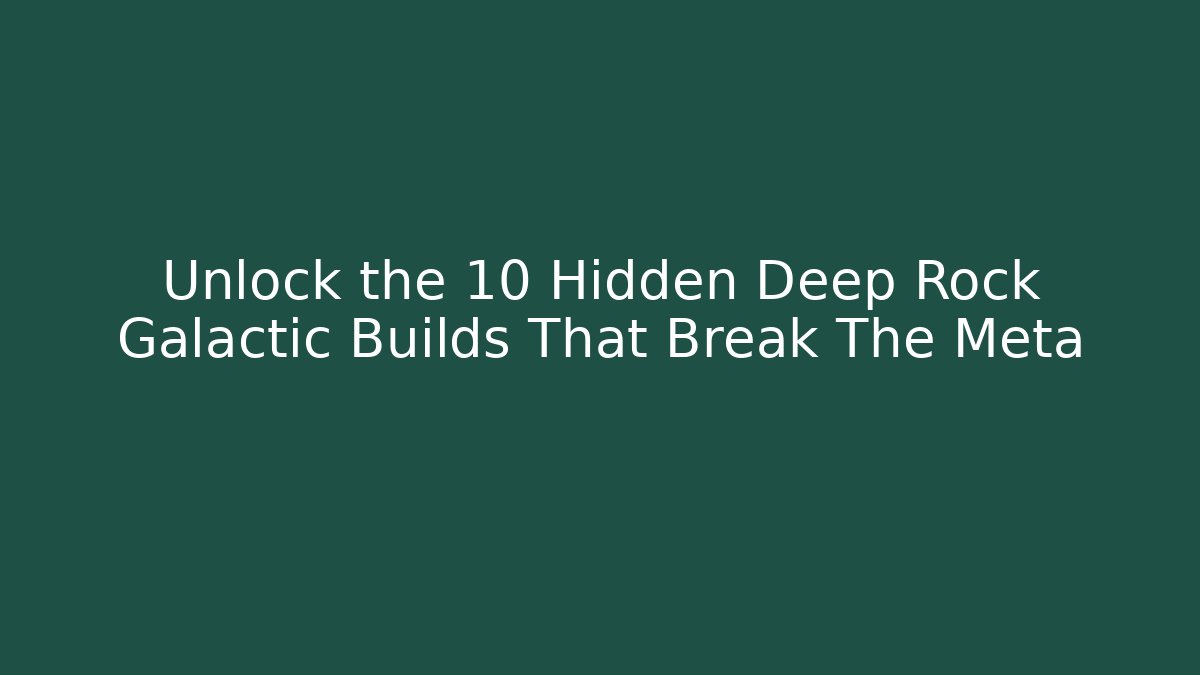 Unlock the 10 Hidden Deep Rock Galactic Builds That Break The Meta