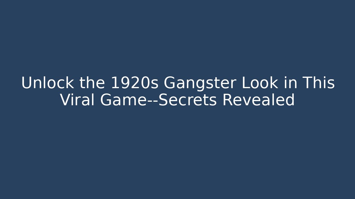 Unlock the 1920s Gangster Look in This Viral Game—Secrets Revealed