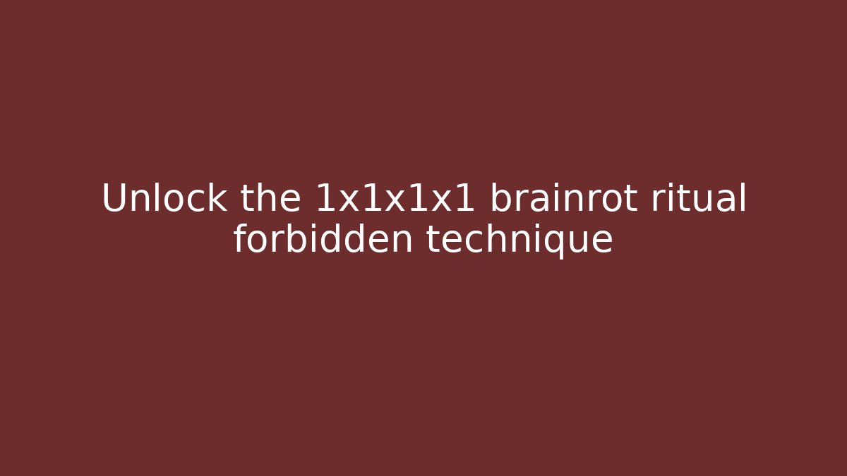 Unlock the 1x1x1x1 brainrot ritual forbidden technique