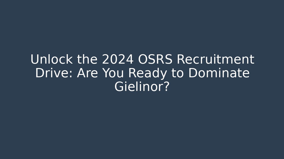 Unlock the 2024 OSRS Recruitment Drive: Are You Ready to Dominate Gielinor?
