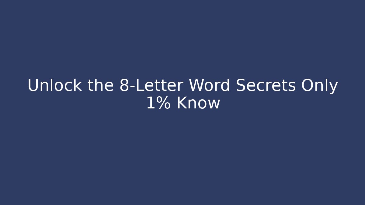 Unlock the 8-Letter Word Secrets Only 1% Know