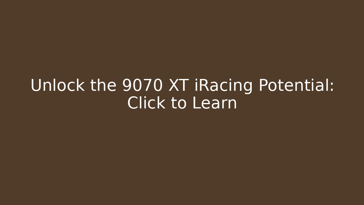Unlock the 9070 XT iRacing Potential: Click to Learn