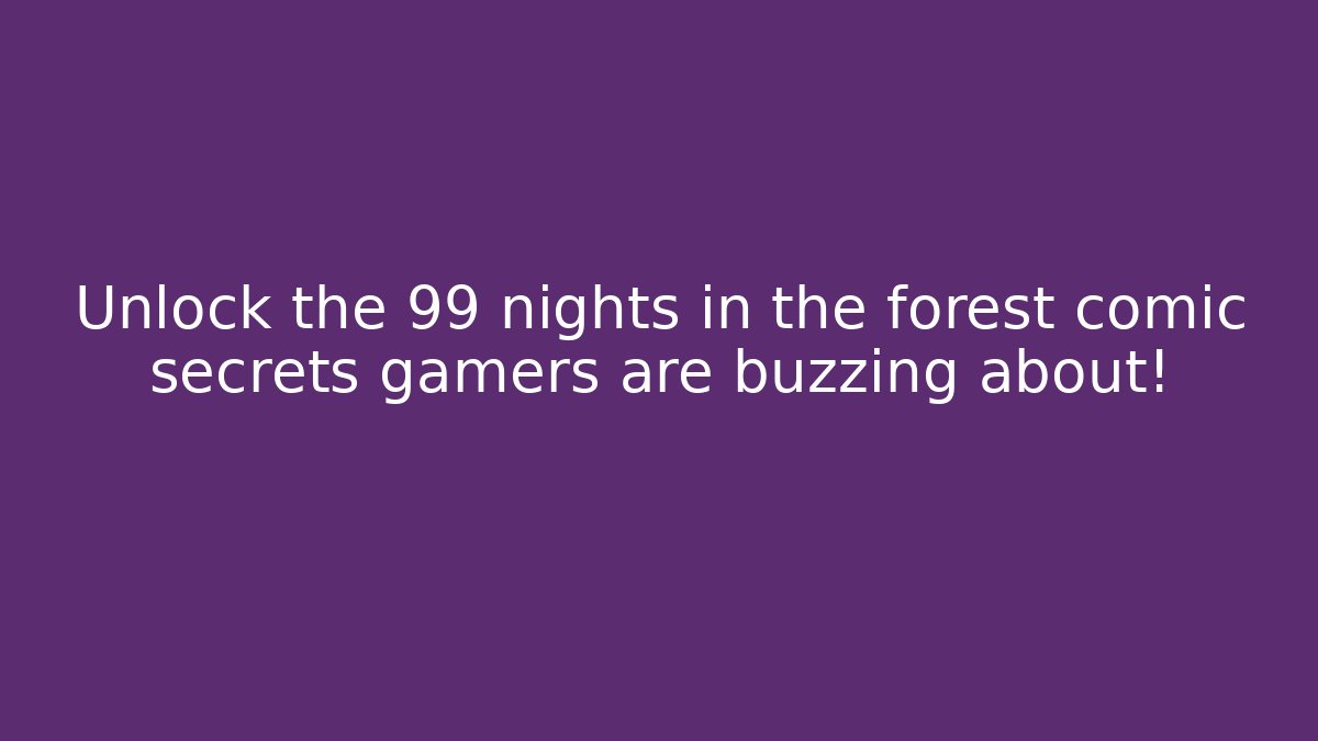 Unlock the 99 nights in the forest comic secrets gamers are buzzing about!