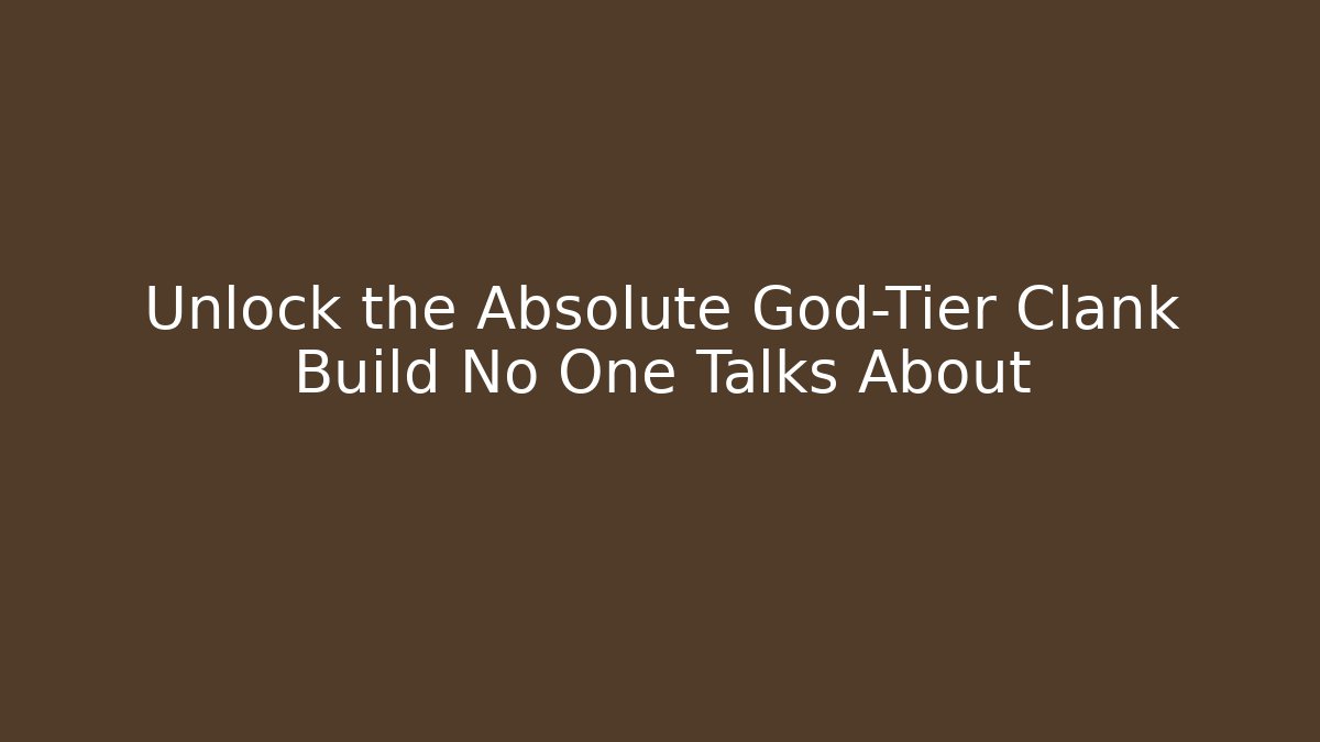 Unlock the Absolute God-Tier Clank Build No One Talks About