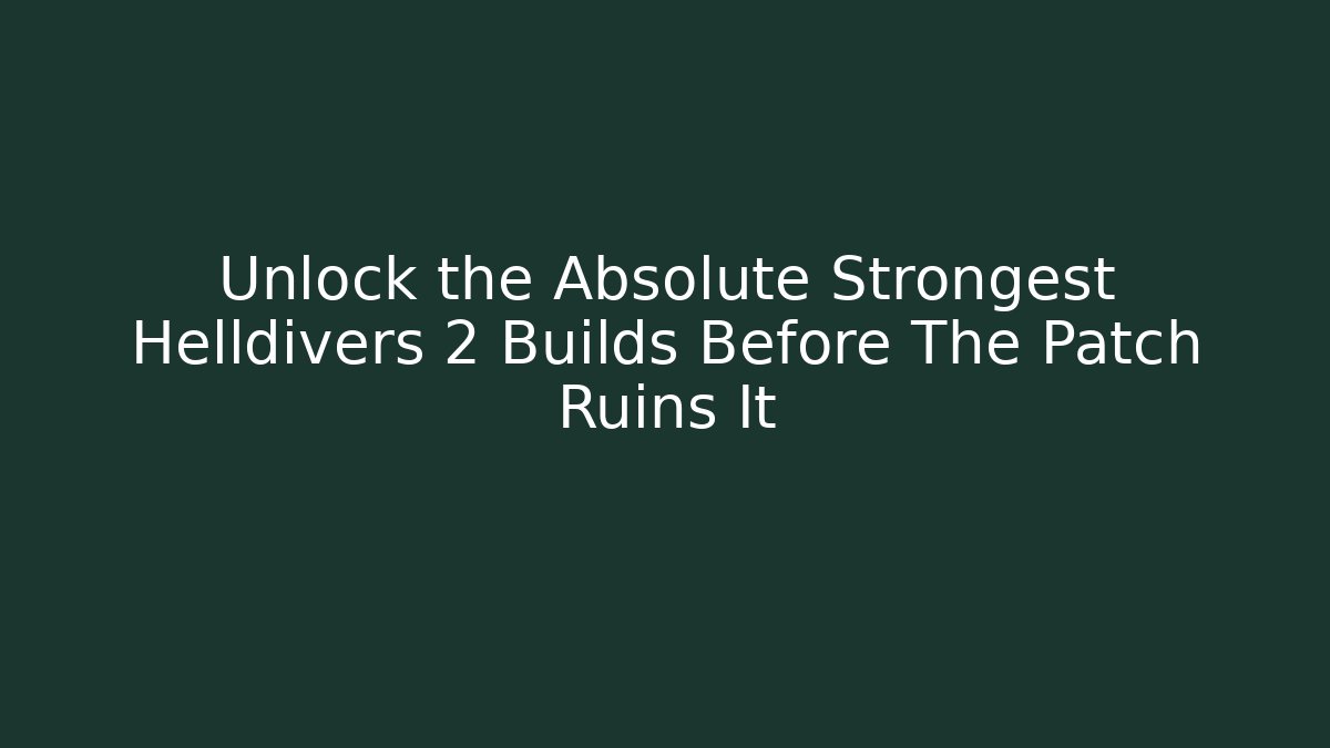 Unlock the Absolute Strongest Helldivers 2 Builds Before The Patch Ruins It