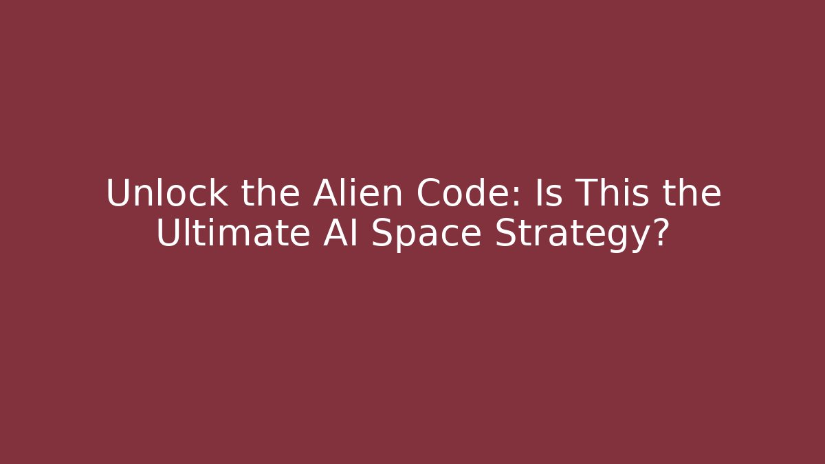 Unlock the Alien Code: Is This the Ultimate AI Space Strategy?