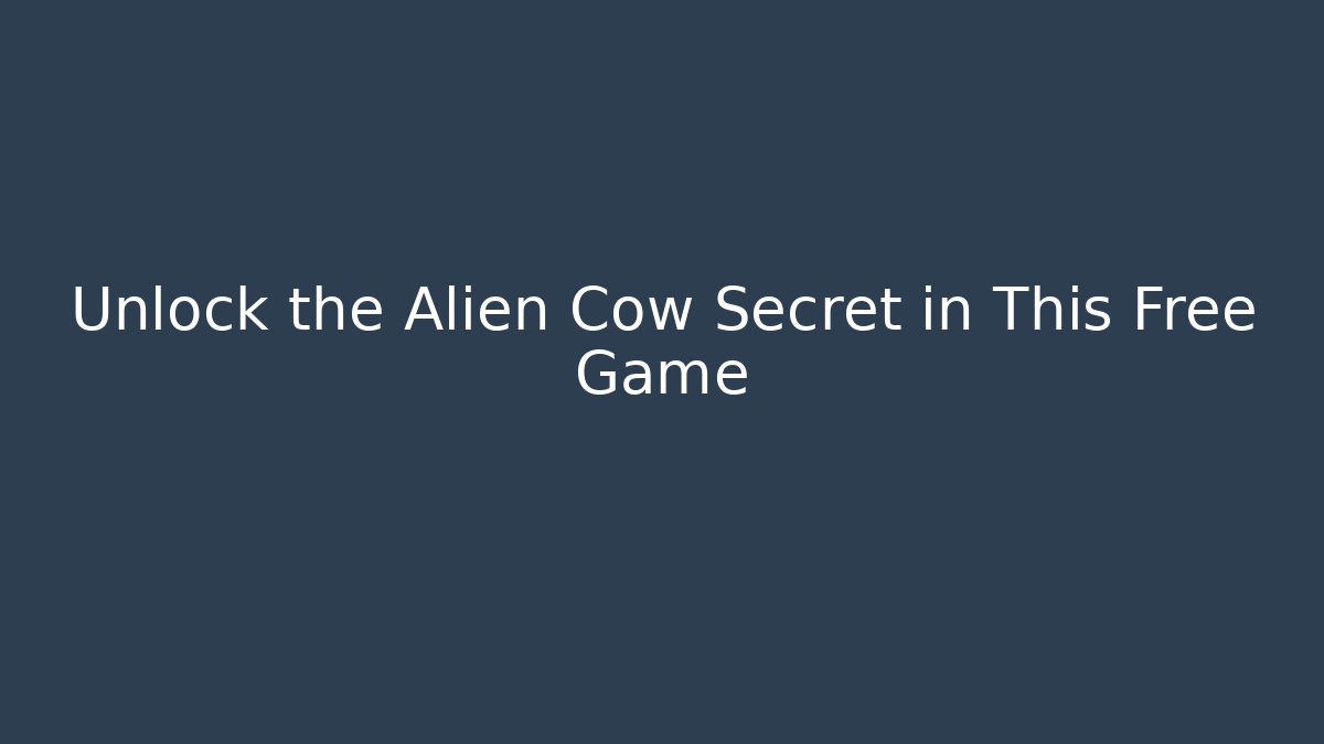 Unlock the Alien Cow Secret in This Free Game