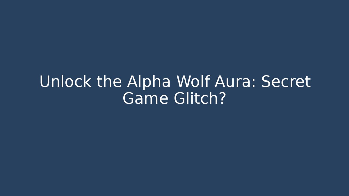 Unlock the Alpha Wolf Aura: Secret Game Glitch?