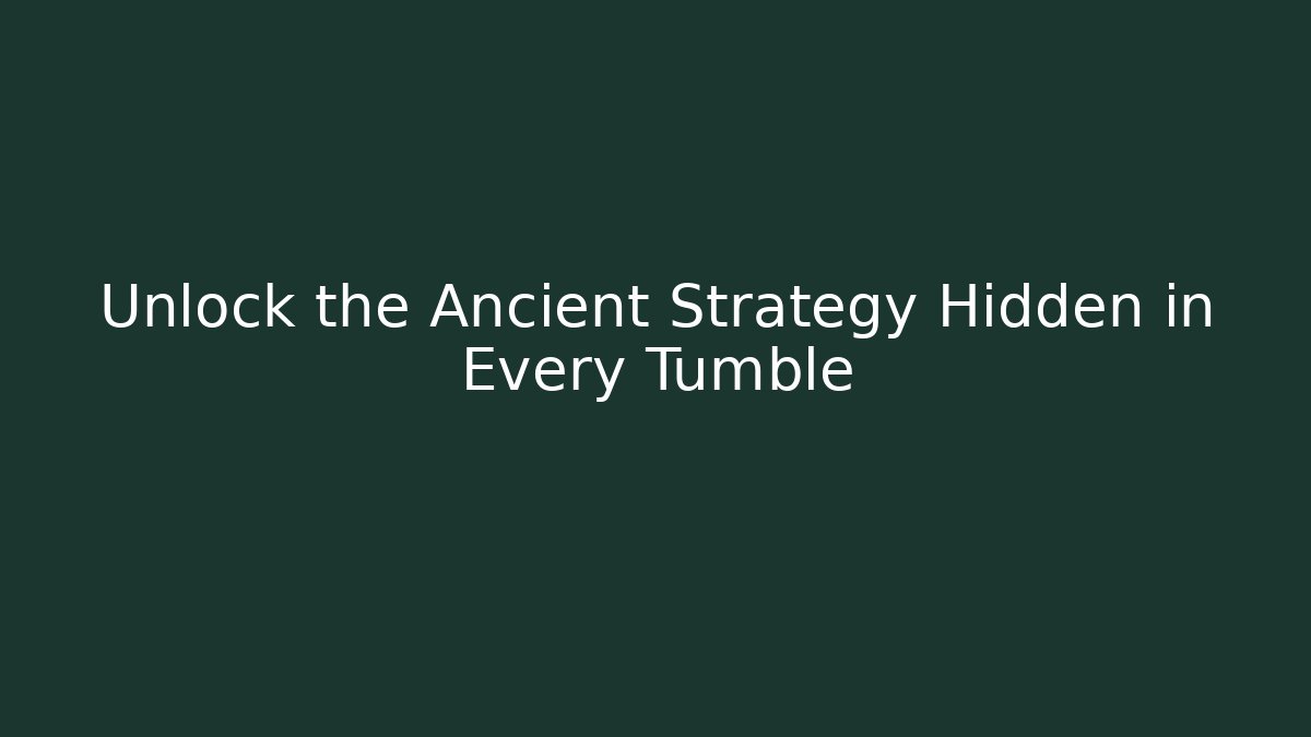Unlock the Ancient Strategy Hidden in Every Tumble