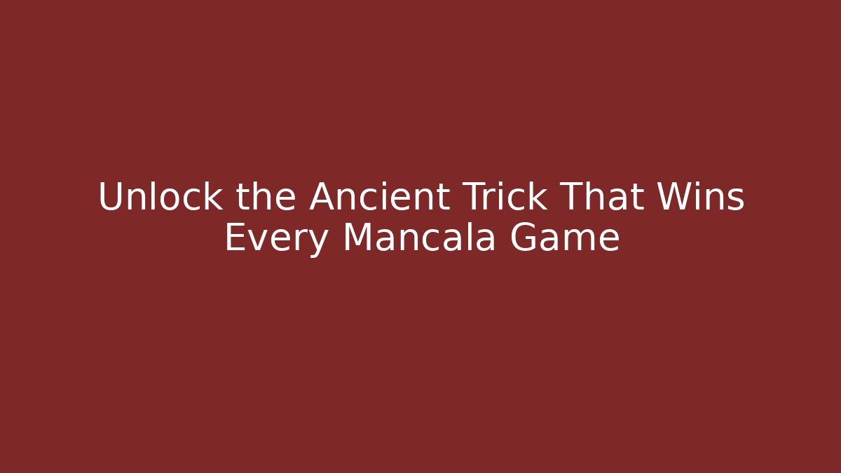 Unlock the Ancient Trick That Wins Every Mancala Game