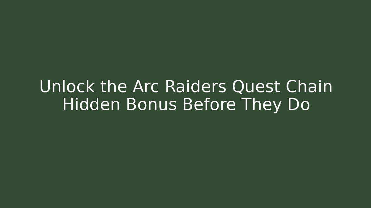 Unlock the Arc Raiders Quest Chain Hidden Bonus Before They Do