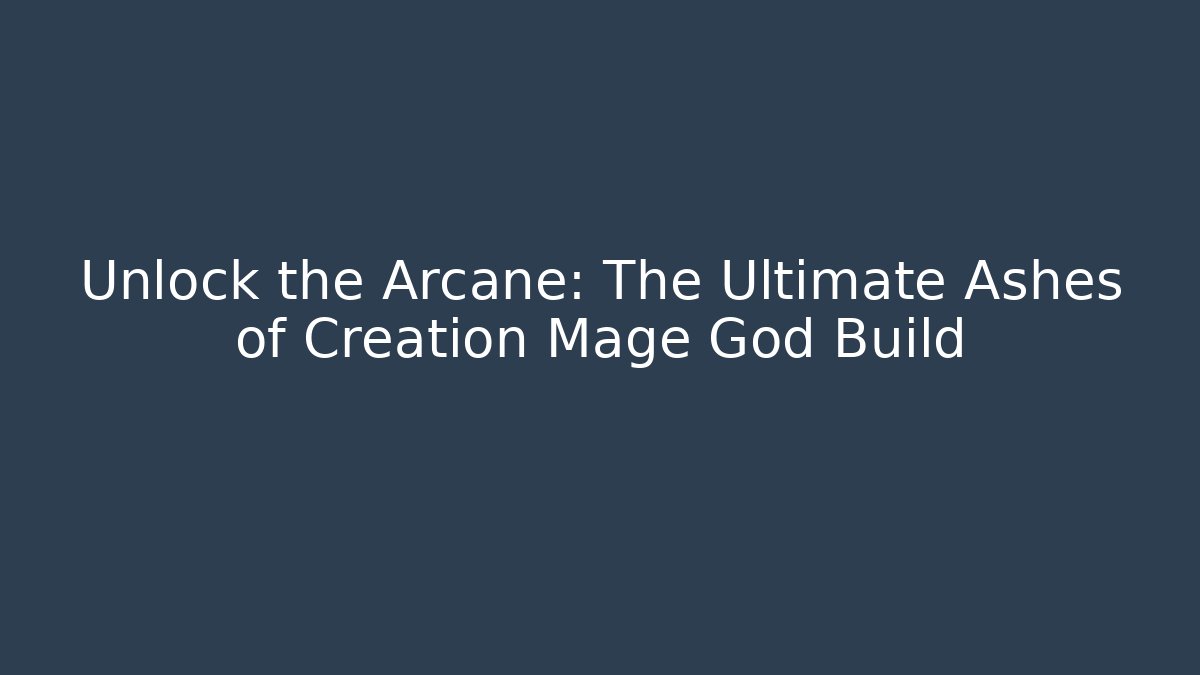 Unlock the Arcane: The Ultimate Ashes of Creation Mage God Build