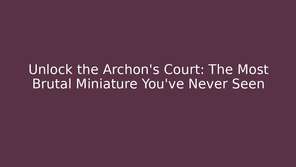 Unlock the Archon's Court: The Most Brutal Miniature You've Never Seen