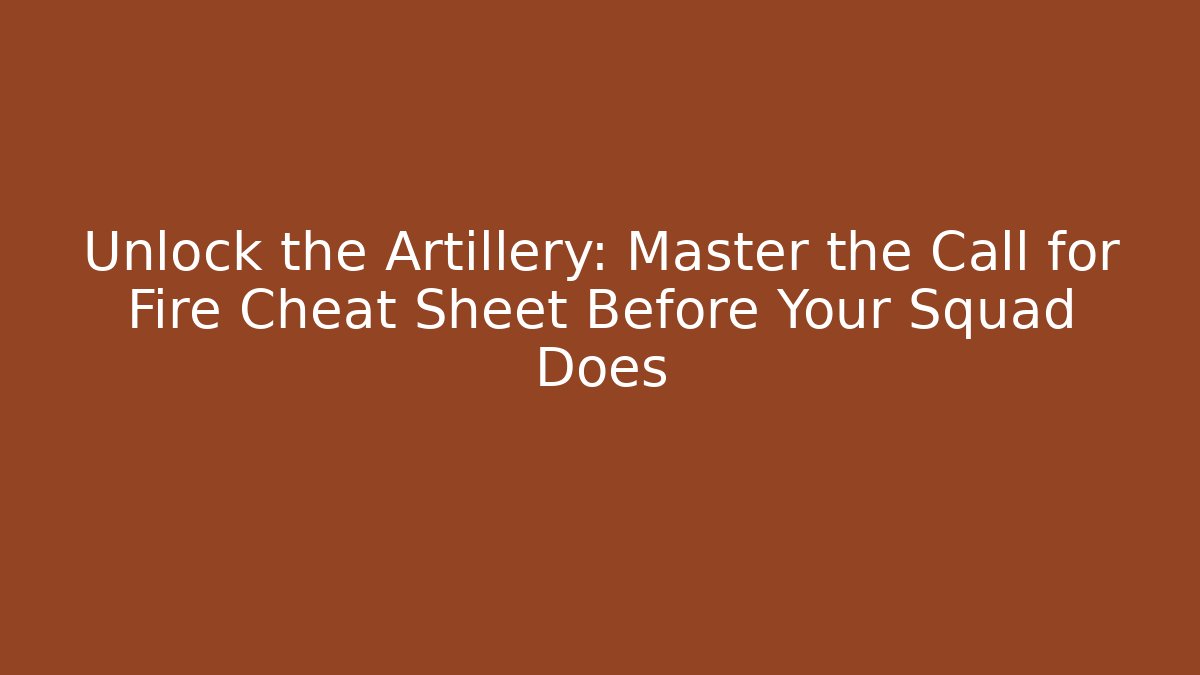 Unlock the Artillery: Master the Call for Fire Cheat Sheet Before Your Squad Does - Felix Cat Insurance