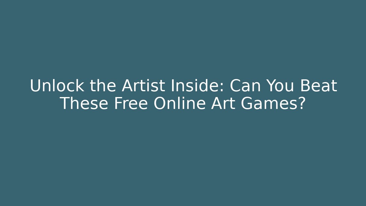 Unlock the Artist Inside: Can You Beat These Free Online Art Games?