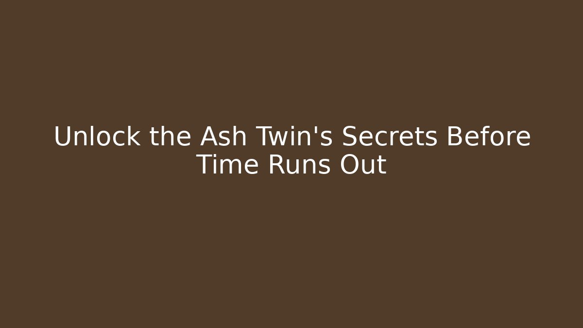 Unlock the Ash Twin’s Secrets Before Time Runs Out