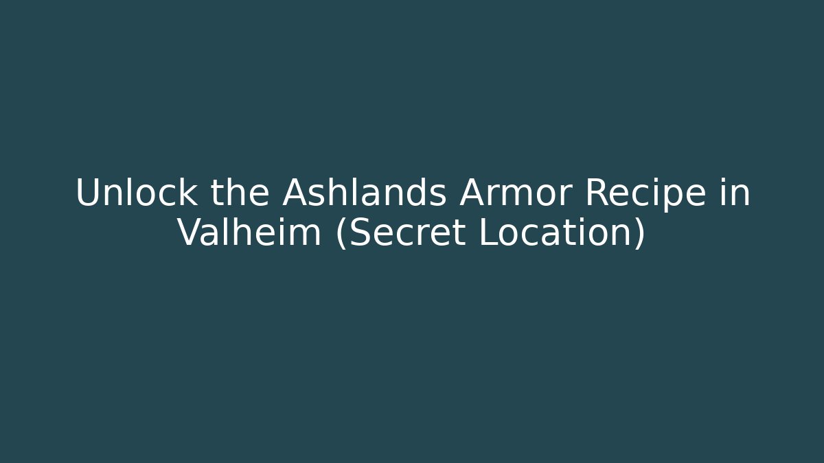 Unlock the Ashlands Armor Recipe in Valheim (Secret Location)