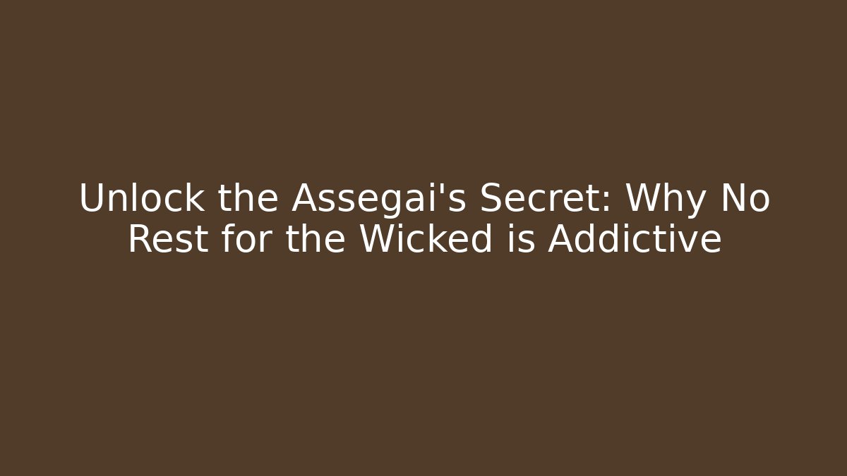 Unlock the Assegai's Secret: Why No Rest for the Wicked is Addictive