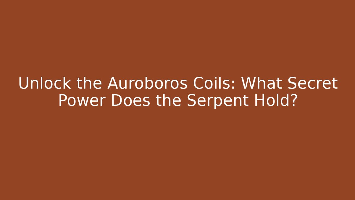 Unlock the Auroboros Coils: What Secret Power Does the Serpent Hold?