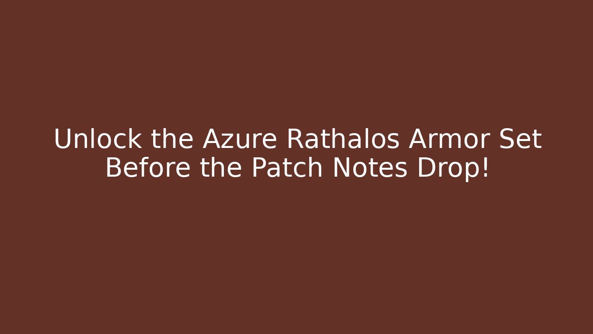 Unlock the Azure Rathalos Armor Set Before the Patch Notes Drop!